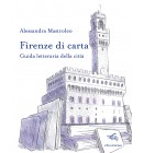 Firenze di carta. Guida letteraria della città | Alessandra Mastroleo